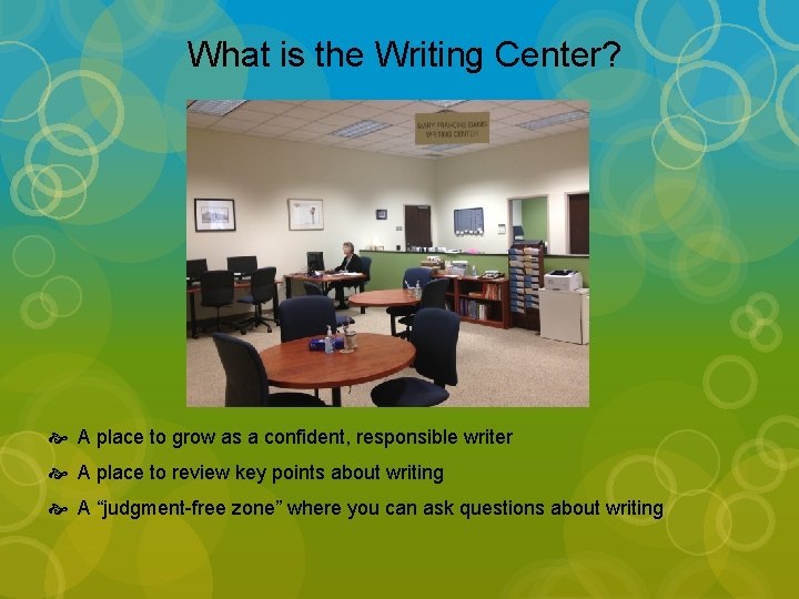 What is the Writing Center? A place to grow as a confident, responsible writer