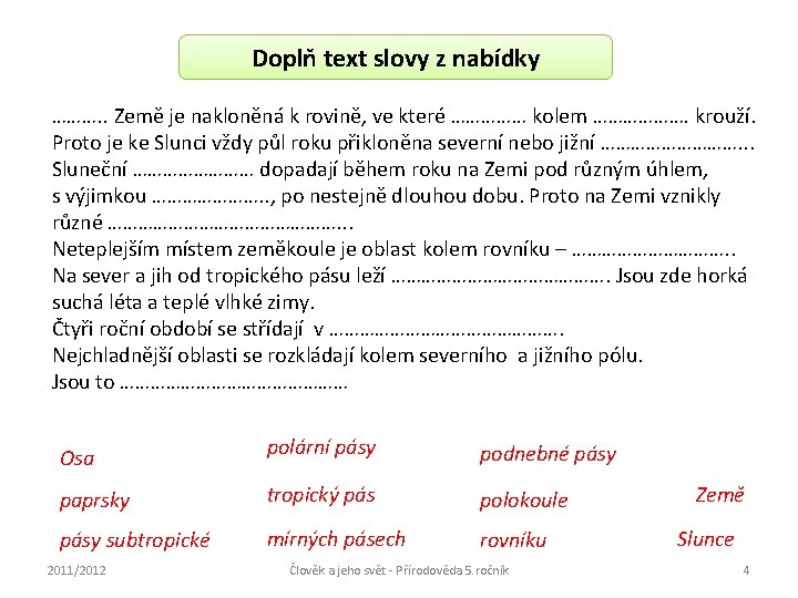 Doplň text slovy z nabídky ………. . Země je nakloněná k rovině, ve které