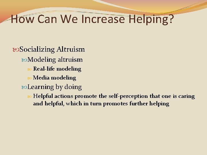 How Can We Increase Helping? Socializing Altruism Modeling altruism Real-life modeling Media modeling Learning