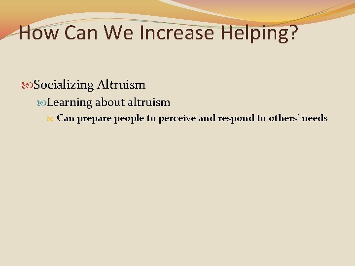 How Can We Increase Helping? Socializing Altruism Learning about altruism Can prepare people to