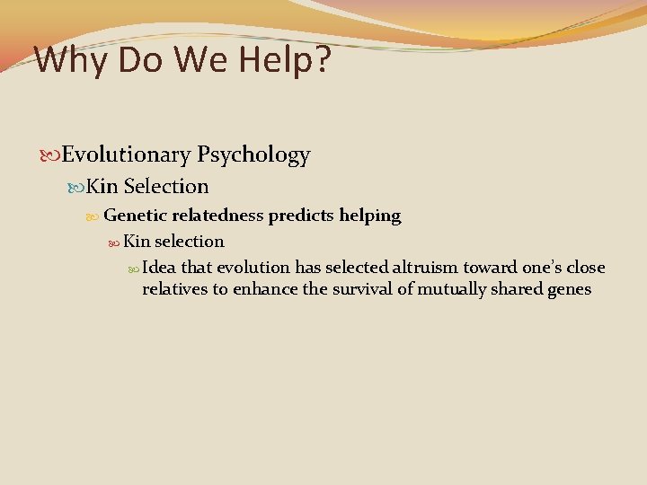 Why Do We Help? Evolutionary Psychology Kin Selection Genetic relatedness predicts helping Kin selection