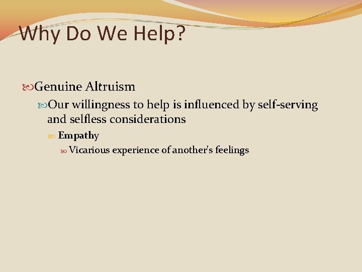 Why Do We Help? Genuine Altruism Our willingness to help is influenced by self-serving