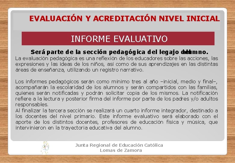 EVALUACIÓN Y ACREDITACIÓN NIVEL INICIAL INFORME EVALUATIVO Será parte de la sección pedagógica del