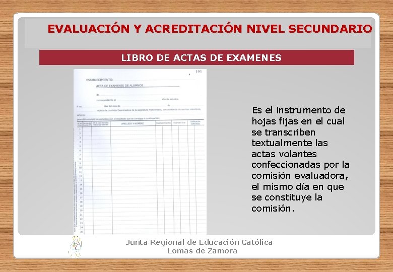 EVALUACIÓN Y ACREDITACIÓN NIVEL SECUNDARIO LIBRO DE ACTAS DE EXAMENES Es el instrumento de