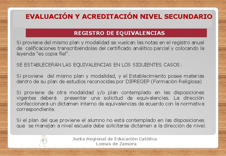 EVALUACIÓN Y ACREDITACIÓN NIVEL SECUNDARIO REGISTRO DE EQUIVALENCIAS Si proviene del mismo plan y