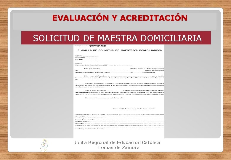 EVALUACIÓN Y ACREDITACIÓN SOLICITUD DE MAESTRA DOMICILIARIA Junta Regional de Educación Católica Lomas de