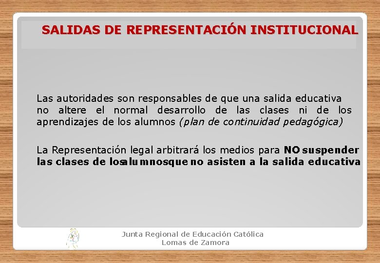 SALIDAS DE REPRESENTACIÓN INSTITUCIONAL Las autoridades son responsables de que una salida educativa no