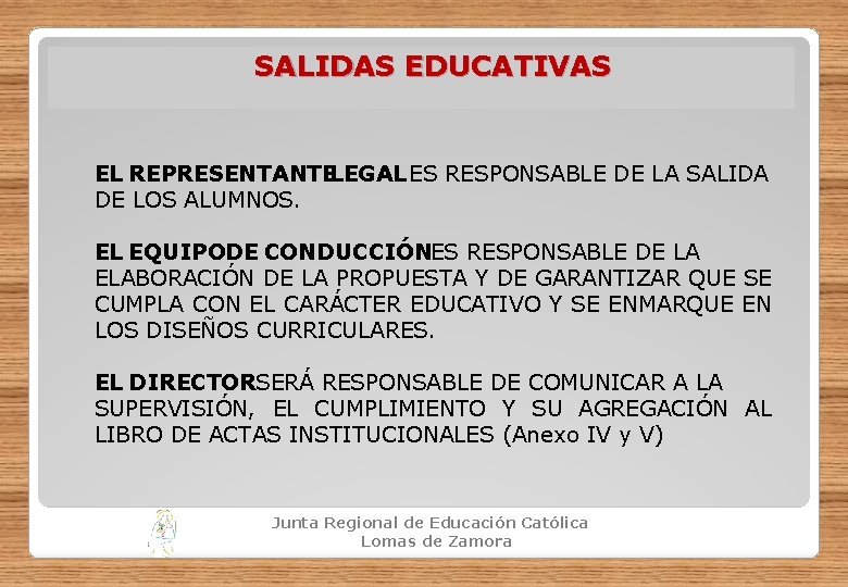 SALIDAS EDUCATIVAS EL REPRESENTANTELEGAL ES RESPONSABLE DE LA SALIDA DE LOS ALUMNOS. EL EQUIPODE