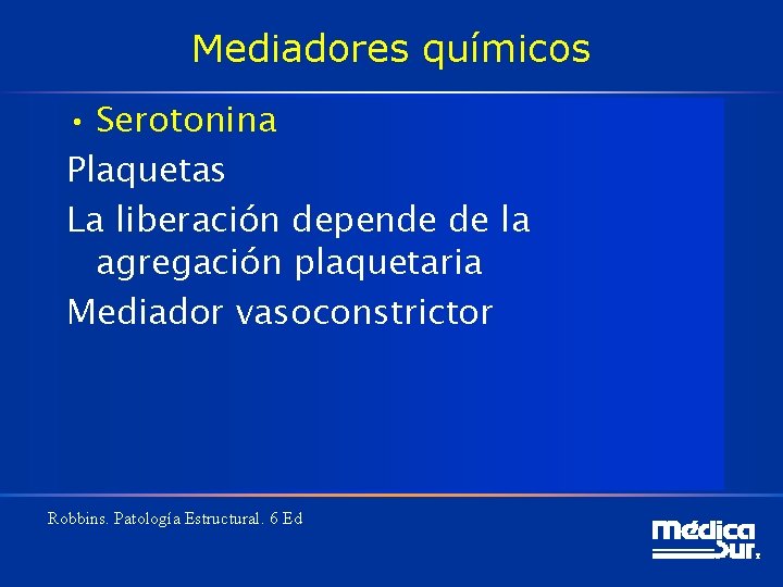 Mediadores químicos • Serotonina Plaquetas La liberación depende de la agregación plaquetaria Mediador vasoconstrictor