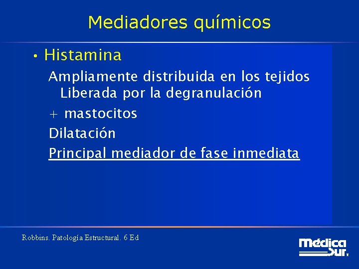 Mediadores químicos • Histamina Ampliamente distribuida en los tejidos Liberada por la degranulación +