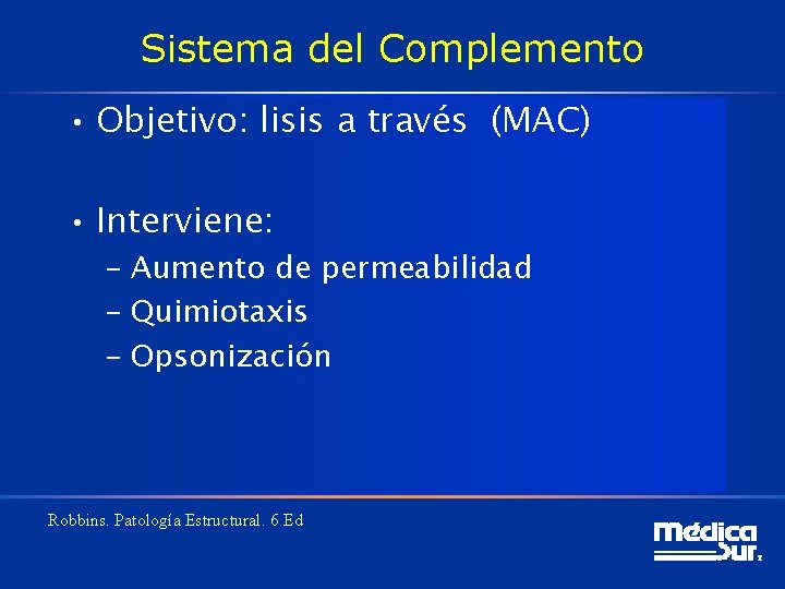 Sistema del Complemento • Objetivo: lisis a través (MAC) • Interviene: – Aumento de