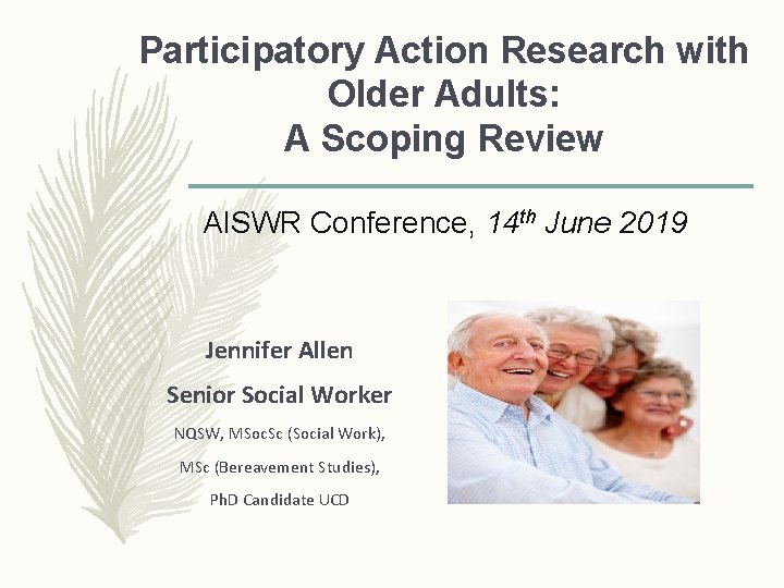 Participatory Action Research with Older Adults: A Scoping Review AISWR Conference, 14 th June