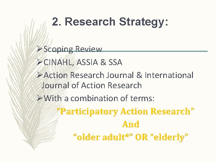 2. Research Strategy: ØScoping Review ØCINAHL, ASSIA & SSA ØAction Research Journal & International