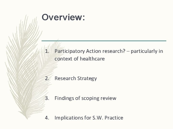 Overview: 1. Participatory Action research? – particularly in context of healthcare 2. Research Strategy Overview: 1. Participatory Action research? – particularly in context of healthcare 2. Research Strategy
