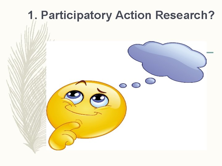 1. Participatory Action Research? 