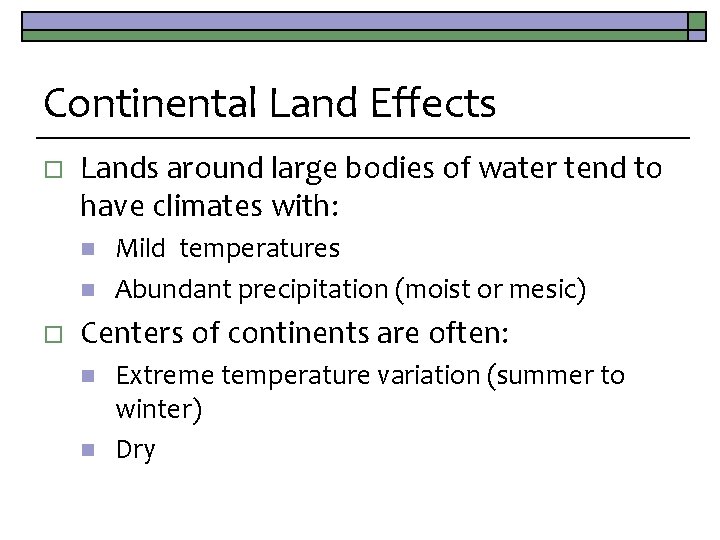 Continental Land Effects o Lands around large bodies of water tend to have climates