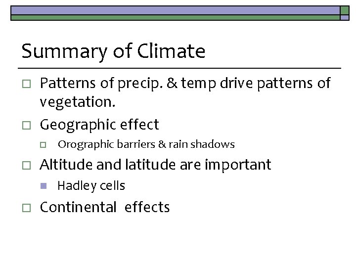 Summary of Climate o o Patterns of precip. & temp drive patterns of vegetation.