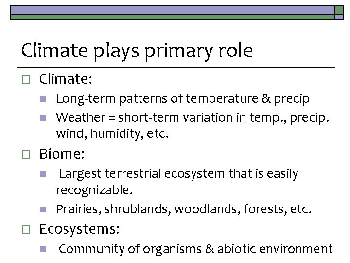 Climate plays primary role o Climate: n n o Biome: n n o Long-term