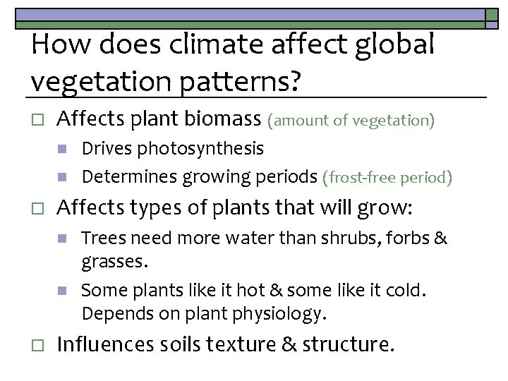 How does climate affect global vegetation patterns? o Affects plant biomass (amount of vegetation)