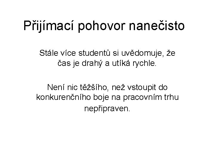 Přijímací pohovor nanečisto Stále více studentů si uvědomuje, že čas je drahý a utíká