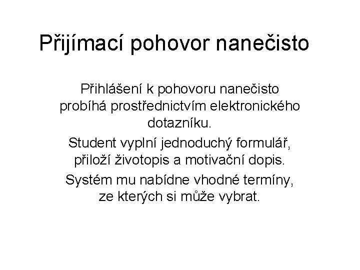 Přijímací pohovor nanečisto Přihlášení k pohovoru nanečisto probíhá prostřednictvím elektronického dotazníku. Student vyplní jednoduchý