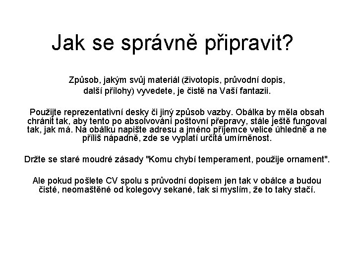 Jak se správně připravit? Způsob, jakým svůj materiál (životopis, průvodní dopis, další přílohy) vyvedete, Jak se správně připravit? Způsob, jakým svůj materiál (životopis, průvodní dopis, další přílohy) vyvedete,