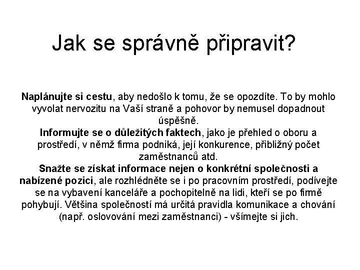 Jak se správně připravit? Naplánujte si cestu, aby nedošlo k tomu, že se opozdíte. Jak se správně připravit? Naplánujte si cestu, aby nedošlo k tomu, že se opozdíte.