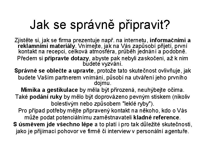 Jak se správně připravit? Zjistěte si, jak se firma prezentuje např. na internetu, informačními Jak se správně připravit? Zjistěte si, jak se firma prezentuje např. na internetu, informačními