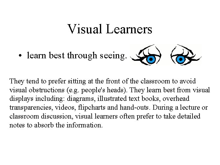 Visual Learners • learn best through seeing. They tend to prefer sitting at the