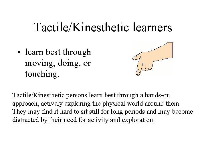 Tactile/Kinesthetic learners • learn best through moving, doing, or touching. Tactile/Kinesthetic persons learn best