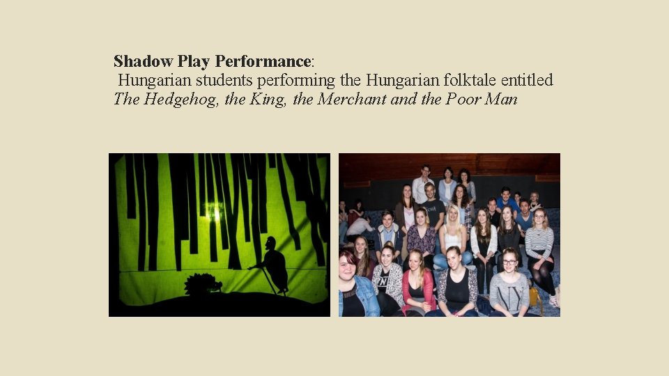 Shadow Play Performance: Hungarian students performing the Hungarian folktale entitled The Hedgehog, the King, Shadow Play Performance: Hungarian students performing the Hungarian folktale entitled The Hedgehog, the King,