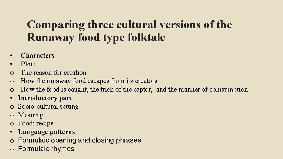 Comparing three cultural versions of the Runaway food type folktale • • o o Comparing three cultural versions of the Runaway food type folktale • • o o