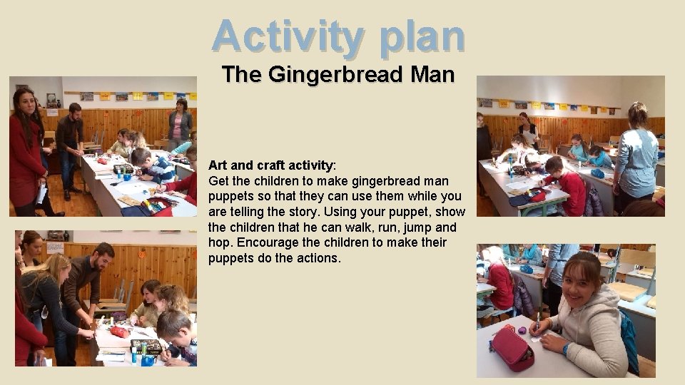 Activity plan The Gingerbread Man Art and craft activity: Get the children to make Activity plan The Gingerbread Man Art and craft activity: Get the children to make