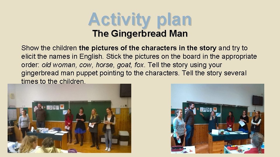Activity plan The Gingerbread Man Show the children the pictures of the characters in Activity plan The Gingerbread Man Show the children the pictures of the characters in