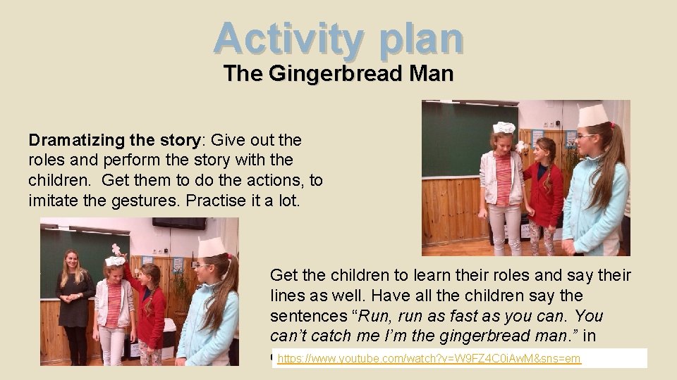 Activity plan The Gingerbread Man Dramatizing the story: Give out the roles and perform Activity plan The Gingerbread Man Dramatizing the story: Give out the roles and perform