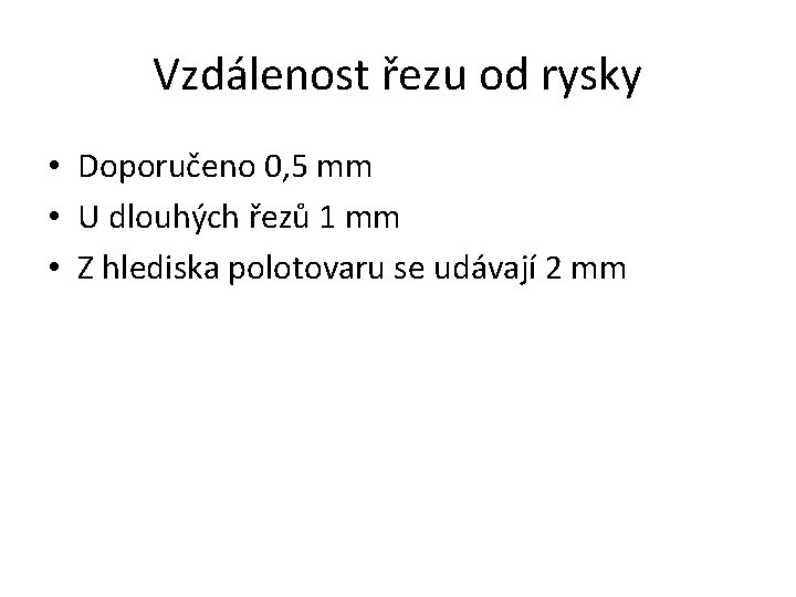 Vzdálenost řezu od rysky • Doporučeno 0, 5 mm • U dlouhých řezů 1