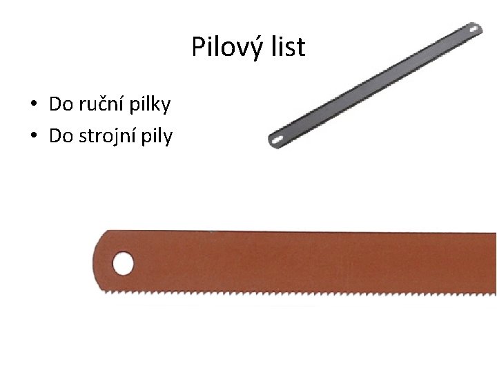 Pilový list • Do ruční pilky • Do strojní pily 