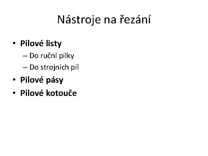 Nástroje na řezání • Pilové listy – Do ruční pilky – Do strojních pil