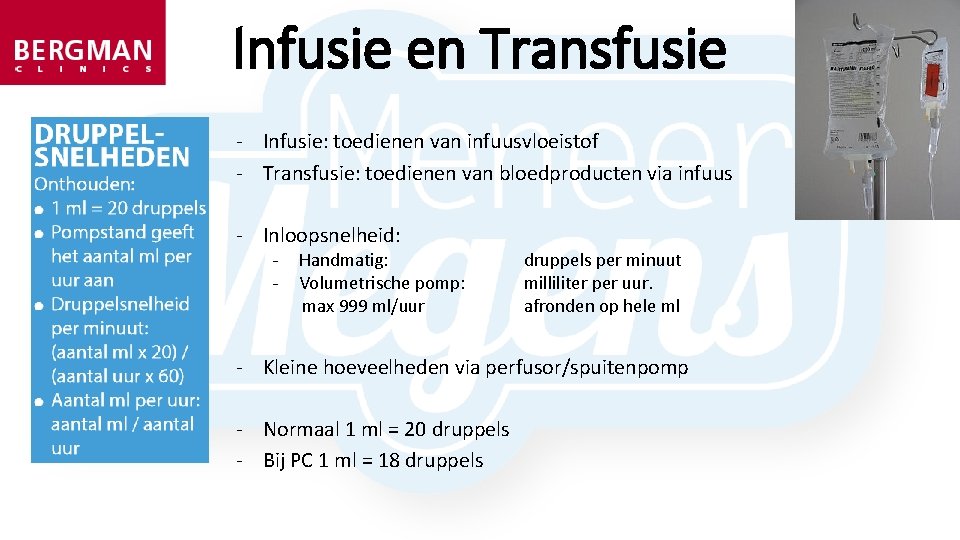 Infusie en Transfusie - Infusie: toedienen van infuusvloeistof - Transfusie: toedienen van bloedproducten via