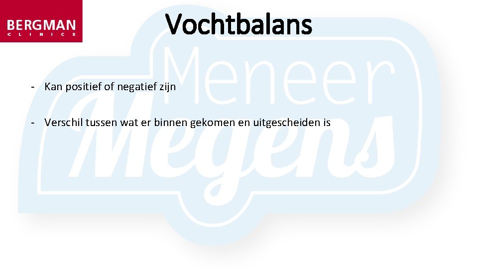 Vochtbalans - Kan positief of negatief zijn - Verschil tussen wat er binnen gekomen