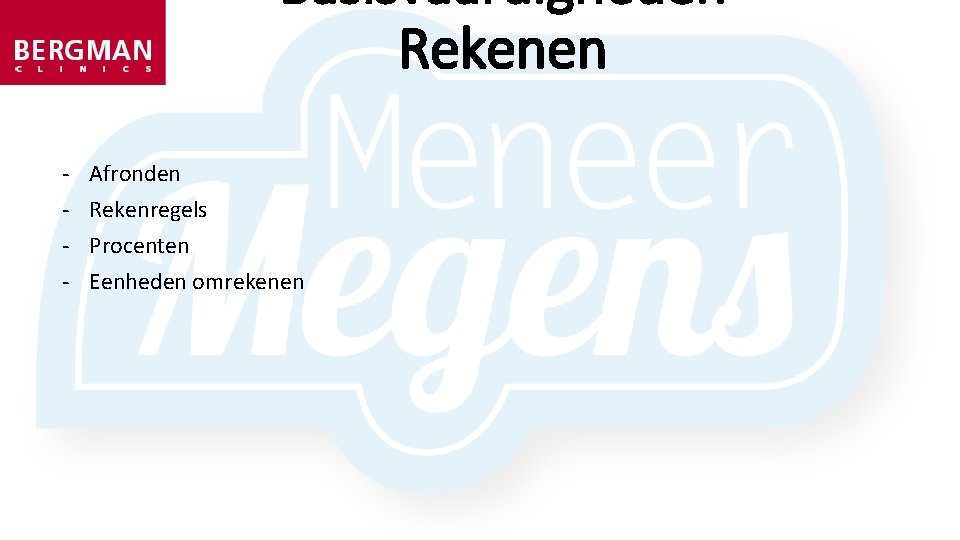Basisvaardigheden Rekenen - Afronden Rekenregels Procenten Eenheden omrekenen Basisvaardigheden Rekenen - Afronden Rekenregels Procenten Eenheden omrekenen