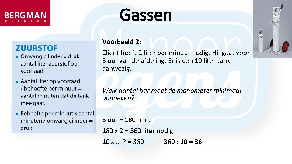 Gassen Voorbeeld 2: Client heeft 2 liter per minuut nodig. Hij gaat voor 3 Gassen Voorbeeld 2: Client heeft 2 liter per minuut nodig. Hij gaat voor 3
