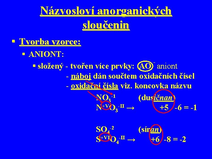 Názvosloví anorganických sloučenin § Tvorba vzorce: § ANIONT: § složený - tvořen více prvky: