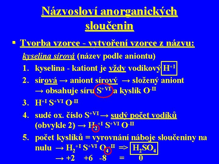 Názvosloví anorganických sloučenin § Tvorba vzorce - vytvoření vzorce z názvu: kyselina sírová (název