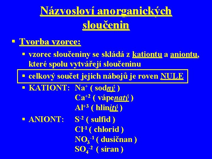 Názvosloví anorganických sloučenin § Tvorba vzorce: § vzorec sloučeniny se skládá z kationtu a