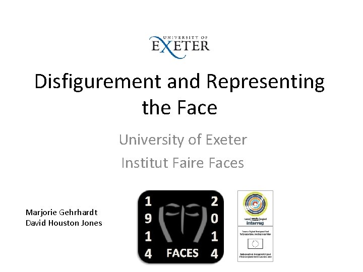 Disfigurement and Representing the Face University of Exeter Institut Faire Faces Marjorie Gehrhardt David