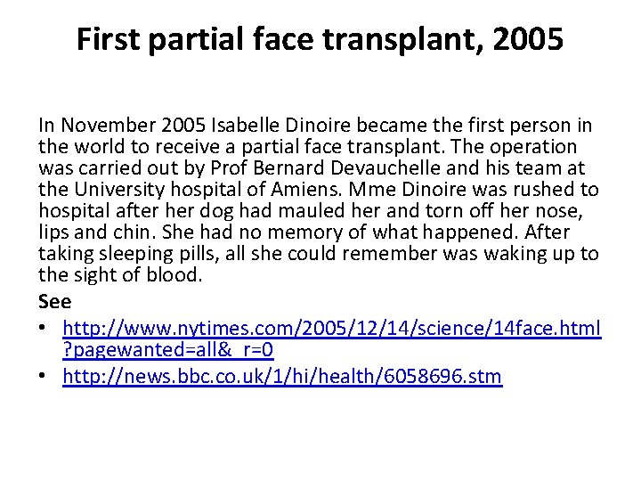 First partial face transplant, 2005 In November 2005 Isabelle Dinoire became the first person
