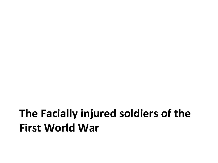 The Facially injured soldiers of the First World War 