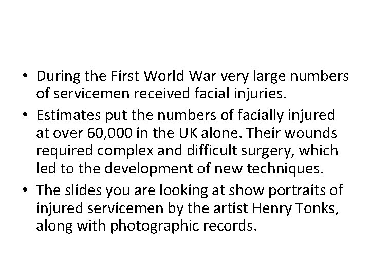  • During the First World War very large numbers of servicemen received facial