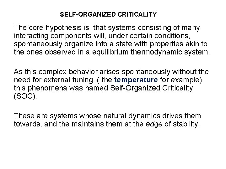 SELF-ORGANIZED CRITICALITY The core hypothesis is that systems consisting of many interacting components will,